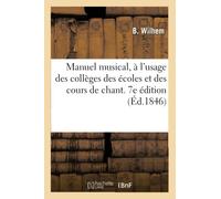 Manuel musical, à l'usage des collèges des écoles et des cours de chant. 7e édition