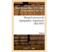 Manuel nouveau de typographie, imprimerie. Partie 2 Nicolas-Edme Roret (Auteur)