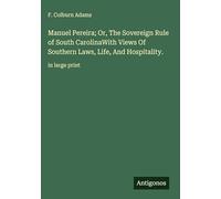 Manuel Pereira; Or, The Sovereign Rule of South CarolinaWith Views Of Southern Laws, Life, And Hospitality.: in large print
