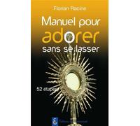 Manuel pour adorer sans se lasser Parcours en 52 étapes - Florian Racine - Emmanuel Eds De L' - broché - Guide