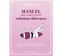 Manuel pour en finir avec les relations foireuses - Identifie tes schémas amoureux, reprends confiance en toi et crée la relation qu Tony Lamparelli (Auteur)