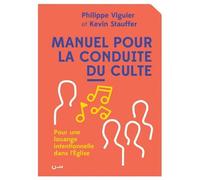 Manuel pour la conduite du culte Pour une louange intentionnelle dans l´Eglise - Philippe Viguier - Cle Eds - broché - Essai