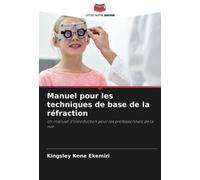Manuel pour les techniques de base de la réfraction: Un manuel d'introduction pour les professionnels de la vue
