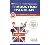 Manuel Pour Réussir L'épreuve De Traduction D'anglais Aux Examens Et Concours - Spécial Thème Version