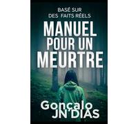 Manuel pour un Meurtre: Basé sur des Faits Réels