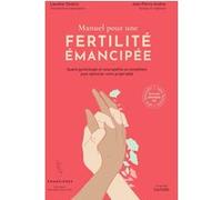 Manuel pour une fertilité émancipée Laurène Sindicic (Auteur), Dr Jean-Pierre Andine (Auteur)