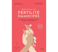 Manuel Pour Une Fertilité Émancipée - Quand Gynécologie Et Naturopathie Se Complètent Pour Optimiser Votre Projet Bébé