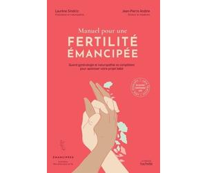 Manuel Pour Une Fertilité Émancipée - Quand Gynécologie Et Naturopathie Se Complètent Pour Optimiser Votre Projet Bébé