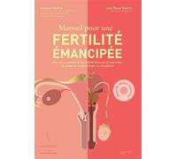 Manuel pour une fertilité émancipée Une vision globale de la fertilité féminine et masculine où médecine et physiologie se complètent - Laurène Sindicic - Hachette Pratique - broché - Guide