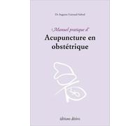 Manuel pratique d'acupuncture en obstétrique - Augusta Guiraud-Sobral - Desiris Eds - broché - Guide
