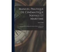 Manuel Pratique De Cinmatique Navale Et Maritime Lusage De La Marine De Guerre Et De La Marine Du Commerce... - Lon Vidal - Creative Media Partners LLC - Lon VidalLon Vidal (Auteur)