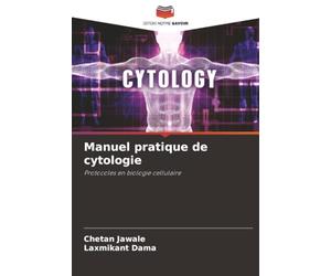 Manuel pratique de cytologie: Protocoles en biologie cellulaire
