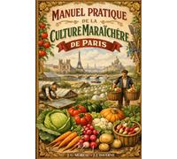 Manuel Pratique de La Culture Maraichere de Paris