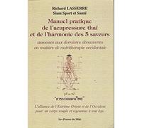 Manuel pratique de l'Acupressure Thaï et de l'harmonie des : L'alliance de l'Extrême-Orient et de l'Occident pour un corps souple et vigoureux à tout êge