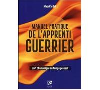 Manuel pratique de l'apprenti guerrier - L'art chamanique du temps présent - Maja Cardot - Vega Eds - broché - Essai