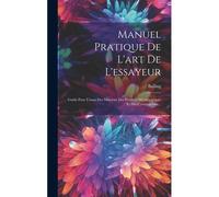 Manuel Pratique De L'art De L'essayeur