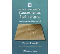 Manuel pratique de l'astrologie holistique: Les bases du thème astral