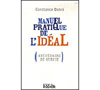 Manuel pratique de l'idéal (Abécédaire de survie) - Constance Debré - Rocher Eds Du - broché - Guide