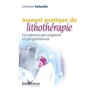 Manuel pratique de lithothérapie: Ces pierres qui soignent et qui guérissent