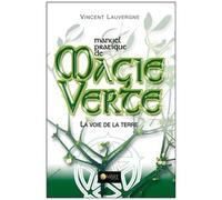 Manuel Pratique De Magie Verte - La Voie De La Terre