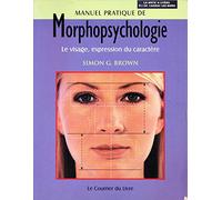 Manuel pratique de morphopsychologie : Le Visage, expression du caractère