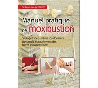 Manuel Pratique De Moxibustion - Soulagez Vous-Même Vos Douleurs Par Simple Échauffement Des Points D'acupuncture