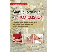 Manuel pratique de moxibustion - Soulagez vous-même vos douleurs par simple échauffement des points d'acupuncture - Jean-Louis Poupy - Chariot D'or Eds - broché - Guide