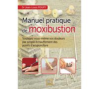 Manuel pratique de moxibustion - Soulagez vous-même vos douleurs par simple échauffement des points d'acupuncture
