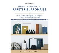 Manuel pratique de papeterie japonaise - 30 magnifiques objets à fabriquer et à personnaliser soi-mê