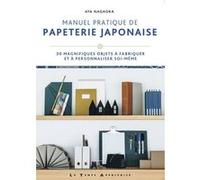 Manuel pratique de papeterie japonaise - 30 magnifiques objets à fabriquer et à personnaliser soi-mê Aya Nagaoka (Auteur)