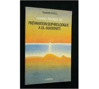 Manuel pratique de préparation sophrologique à la maternité ou sophro-pédagogie obstétricale et maternelle