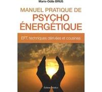 Manuel pratique de Psycho-Energétique - EFT, techniques dérivées et cousines Marie-Odile Brus (Auteur)