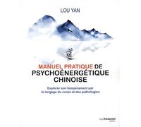 Manuel Pratique De Psychoénergétique Chinoise - Explorer Son Tempérament Par Le Langage Du Corps Et Des Pathologies