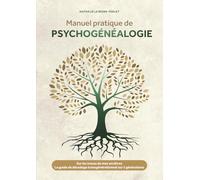 Manuel pratique de psychogénéalogie: Sur les traces de mes ancêtres - Le guide de décodage transgénérationnel sur 5 générations