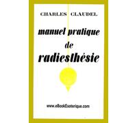 Manuel pratique de Radiesthésie: Manuel élémentaire de Radiesthésie et Téléradiesthésie
