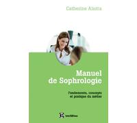 Manuel pratique de sophrologie: Fondements, concepts et pratique du métier