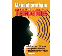Manuel pratique de Télépathie - Influencer à distance - Diriger vos pensées - Programmer votre futur Influencer les autres - Stéphane Crussol - Exclusif - broché - Essai