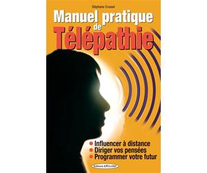 Manuel pratique de Télépathie - Influencer à distance - Diriger vos pensées - Programmer votre futur Influencer les autres - Stéphane Crussol - Exclusif - broché - Essai