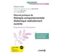 Manuel pratique de thérapie comportementale dialectique radicalement ouverte Programme en 30 semaines - Sylvia Martin - De Boeck Supérieur - broché - Guide