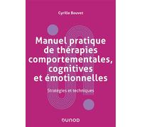 Manuel pratique de thérapies comportementales, cognitives et émotionnelles Stratégies et techniques - Cyrille Bouvet - Dunod - broché - Essai