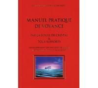 Manuel Pratique De Voyance - Par La Boule De Cristal & Tous Supports