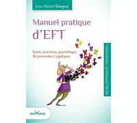 Manuel Pratique D'eft - Santé, Émotions, Psychologie : 20 Protocoles À Appliquer