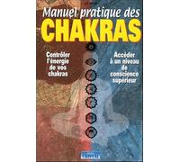 Manuel pratique des chakras - Contrôler l'énergie de vos chakras - Accéder à un niveau de conscience supérieur
