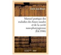 Manuel Pratique Des Maladies Des Fosses Nasales Et De La Cavité Naso-Pharingienne