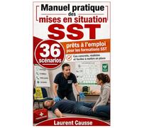 Manuel pratique des mises en situation SST: 36 scénarios prêts à l’emploi pour les formations SST