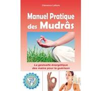 Manuel Pratique des Mudrâs - La gestuelle énergétique des mains pour la guérison Clémence Lefèvre (Auteur)