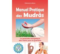 Manuel Pratique des Mudrâs - La gestuelle énergétique des mains pour la guérison - Clémence Lefèvre - Exclusif - broché - Guide