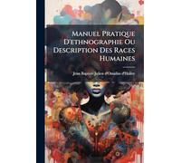 Manuel Pratique D'ethnographie Ou Description Des Races Humaines