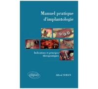 Manuel Pratique D'implantologie - Indications Et Principes Thérapeutiques