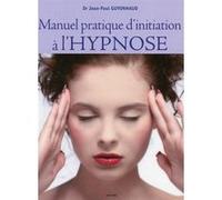 Manuel pratique d'initiation à l'Hypnose